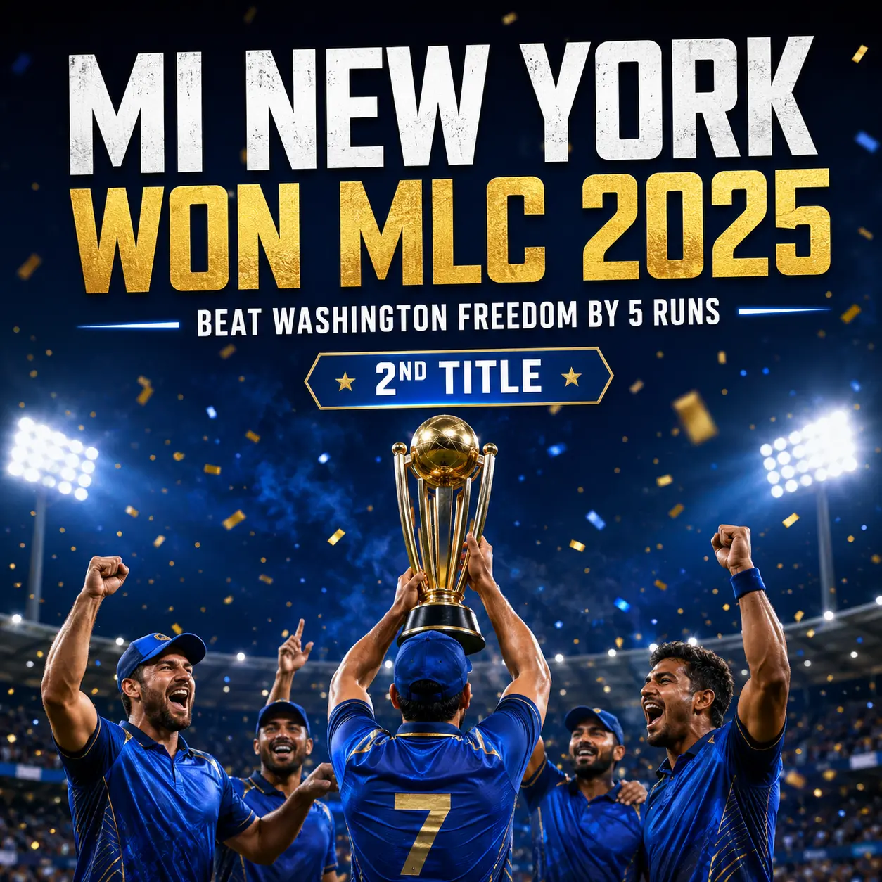 MI New York MLC 2025 champions celebration graphic showing players lifting the trophy after defeating Washington Freedom by five runs in the final. The image highlights MI New York’s second Major League Cricket title with gold confetti and stadium lights.