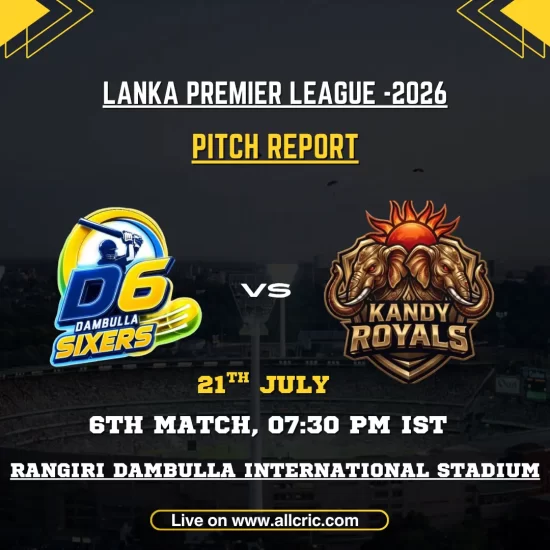 DS vs KR pitch report for Dambulla Sixers vs Kandy Royals at Rangiri Dambulla International Stadium in LPL 2026 Match 6.