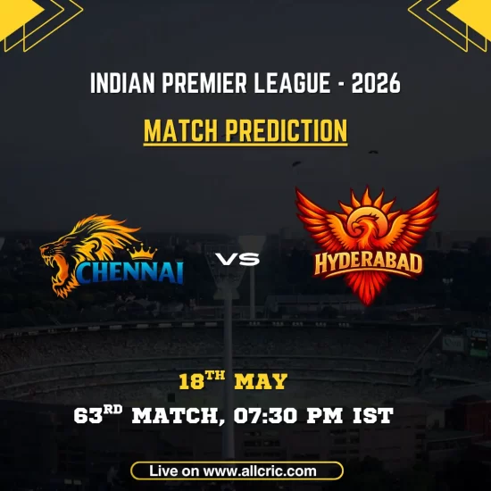 CSK vs SRH today match prediction IPL 2026 poster featuring Chennai Super Kings vs Sunrisers Hyderabad, 63rd match on May 18 at 7:30 PM IST.