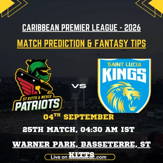 SKN vs SLK today match prediction and fantasy tips for St Kitts and Nevis Patriots vs St Lucia Kings, CPL 2026 Match 25 at Warner Park.